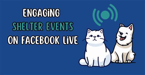 Paws, Play, Stream: Engaging Shelter Events on Facebook Live