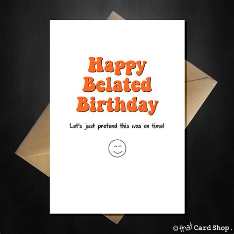 Funny Belated Birthday Card - Let's just pretend this was on time | Belated birthday card, Funny ...