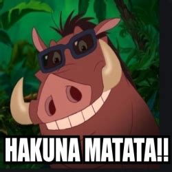 Meme Personalizado - Hakuna matata!! - 31432396