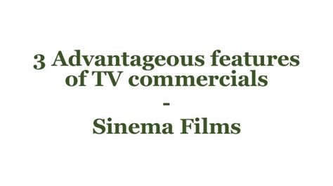 3 Advantageous features of TV commercials - Sinema Films