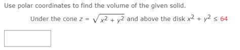 Solved Use polar coordinates to find the volume of the given | Chegg.com