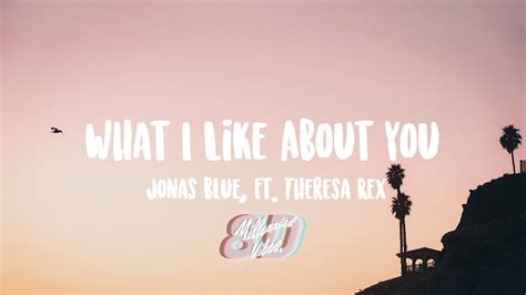 Jonas Blue - What I Like About You ft. Theresa Rex (Lyrics) (8D AUDIO) - YouTube