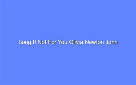 Song If Not For You Olivia Newton John - Bologny