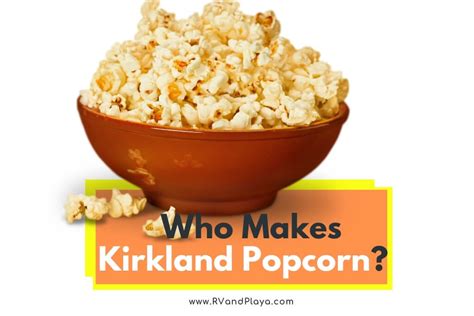 Who Makes Kirkland Popcorn (Proved!)