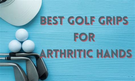 Best Golf Grips for Arthritis - September 2024 Reviews