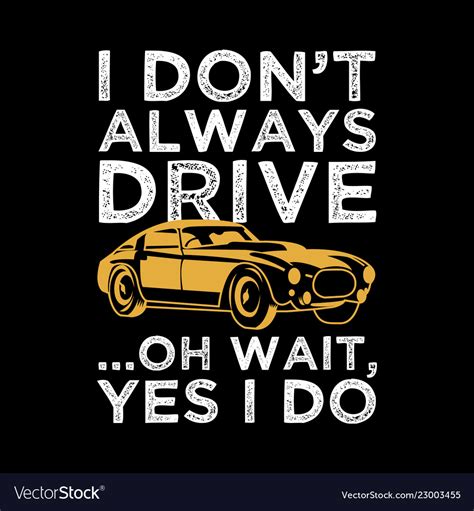 I dont always drive car quotes Royalty Free Vector Image