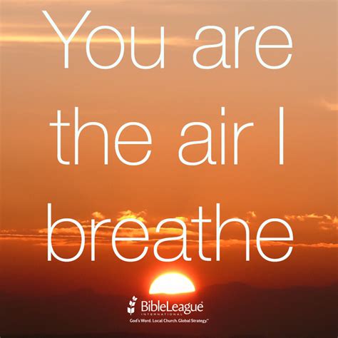 You are the air I breathe. | Breathe quotes, Christian life, Words