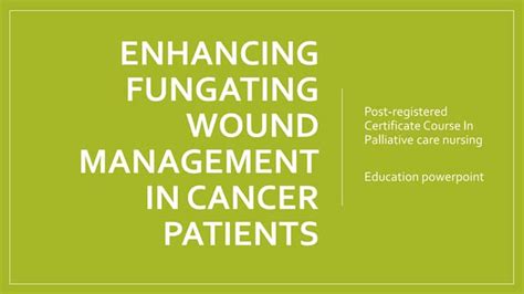 Malignant fungating wound education ppt | PPT