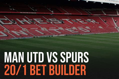 Man UTd vs Spurs Bet Builder - Bad Man Betting