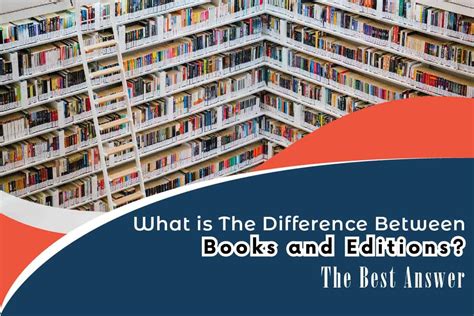 What Is The Difference Between Books And Editions? The Best Answer