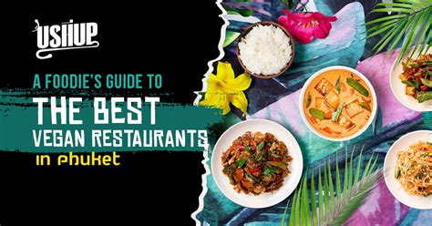 A Foodie’s Guide To The Best Vegan Restaurants In Phuket | Ushup