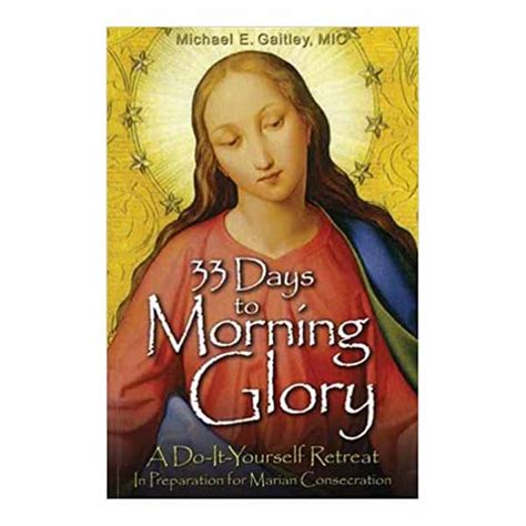 33 Days to Morning Glory by Fr. Michael E. Gaitley, MIC, ISBN 9781596142442