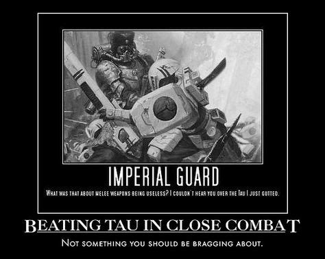 Imperial Guard reaching Tau to engage in close combat is something to brag about though ...