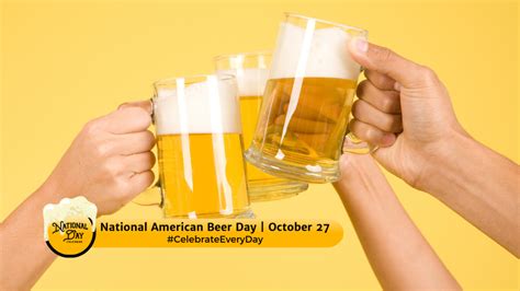 NATIONAL AMERICAN BEER DAY - October 27 - National Day Calendar