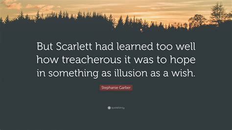 Stephanie Garber Quote: “But Scarlett had learned too well how treacherous it was to hope in ...