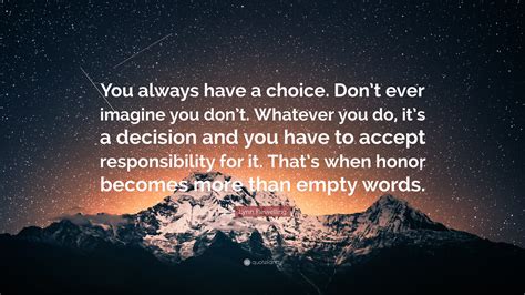 Lynn Flewelling Quote: “You always have a choice. Don’t ever imagine you don’t. Whatever you do ...