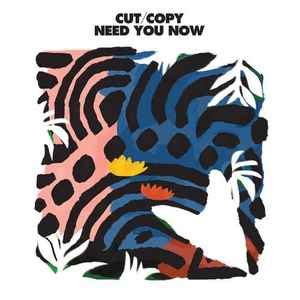 Cut/Copy* - Need You Now | Releases | Discogs