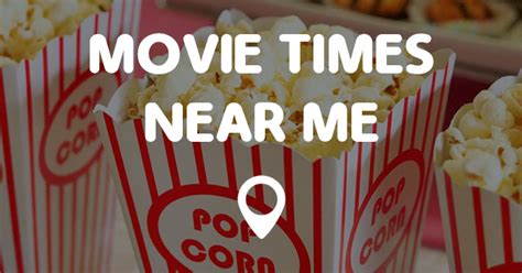 MOVIE TIMES NEAR ME - Points Near Me