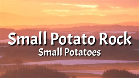 Small Potatoes - Small Potato Rock (Lyrics) "Potatoes are potatoes ...