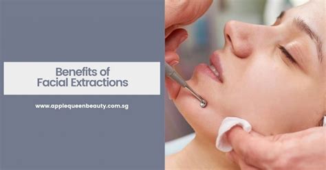 Benefits of Facial Extractions - Apple Queen Beauty