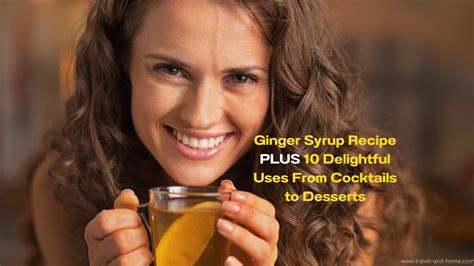 Ginger Syrup Recipe PLUS 10 Delightful Uses - TRAVEL AND HOME®