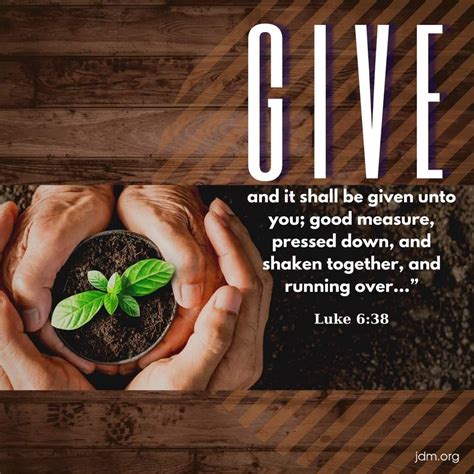 “Give, and it shall be given unto you; good measure, pressed down, and ...