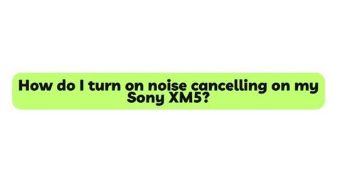 How do I turn on noise cancelling on my Sony XM5? - All For Turntables