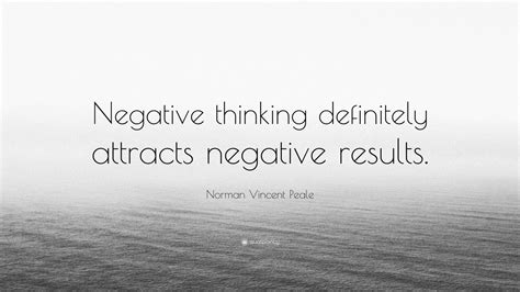 Norman Vincent Peale Quote: “Negative thinking definitely attracts negative results.” (12 ...