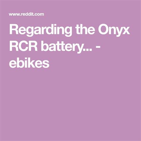 Regarding the Onyx RCR battery... - ebikes | Ebike, Onyx, Battery