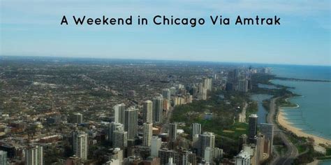 A Long Weekend in Chicago via Amtrak - World is Wide