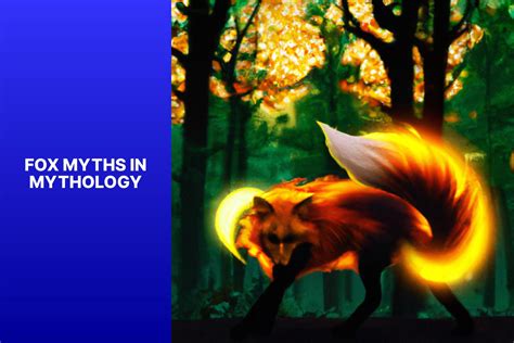 Exploring Fox Myths in Mythology: Unveiling the Legendary Tales and Symbolism - FoxAuthority