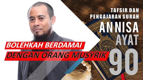 090 | SURAH AN NISA | TAFSIR & PENGAJARAN | AYAT 90 | BOLEHKAH BERDAMAI DENGAN ORANG MUSYRIK ...