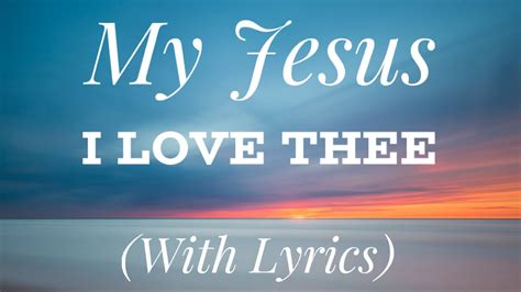 My Jesus I Love Thee (with lyrics) - The most Beautiful Hymn - YouTube