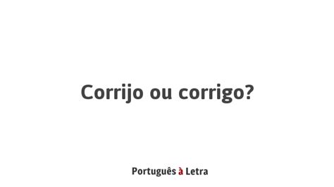 Corrijo ou corrigo? | Português à Letra