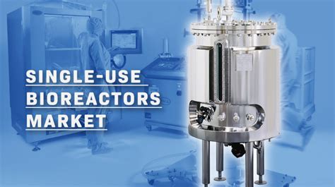 Single-Use Bioreactors Market Dynamics, Trends, Opportunities, Drivers ...