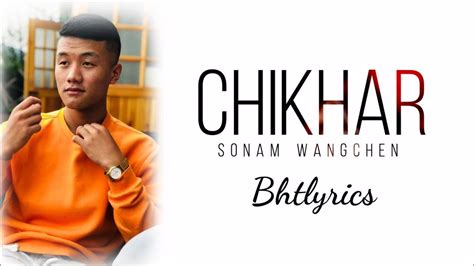 Chikhar - Sonam Wangchen l LYRICS l New bhutanese song Chords - Chordify