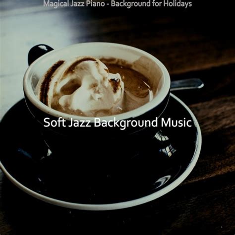 Stream Soft Jazz Background Music | Listen to Magical Jazz Piano ...