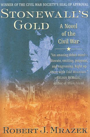 Stonewall's Gold: A Novel of the Civil War by Robert J. Mrazek | Goodreads