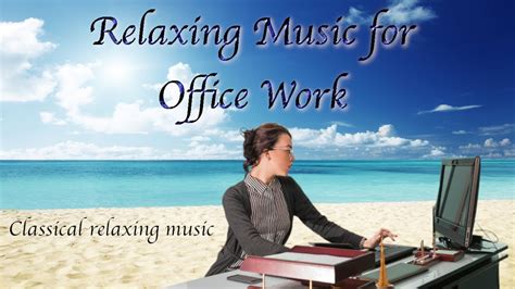 Relaxing Music for Office Work - Classical relaxing music # ...