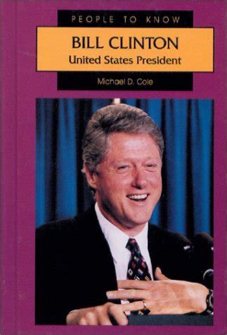 Bill Clinton : United States President by Michael D. Cole | Goodreads