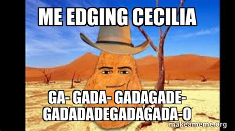 me edging cecilia ga- gada- gadagade- gadadadegadagada-o Meme Generator