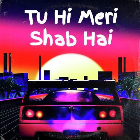 Tu Hi Meri Shab Hai - Song Download from Tu Hi Meri Shab Hai @ JioSaavn