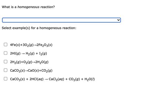 Solved What is a homogeneous reaction? Select example(s) for | Chegg.com