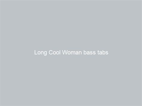 Long Cool Woman bass tabs - GUITAR LEARNING TIPS