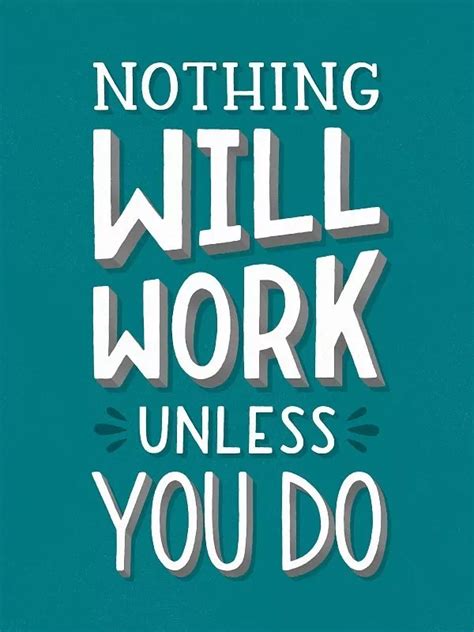 “Nothing Will Work, Unless You Do Motivational Posters | Inspirational ...