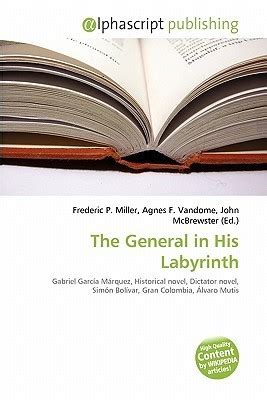 The General in His Labyrinth by Frederic P. Miller | Goodreads