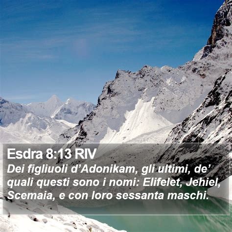 Esdra 8:13 RIV - Dei figliuoli d’Adonikam, gli ultimi, de’