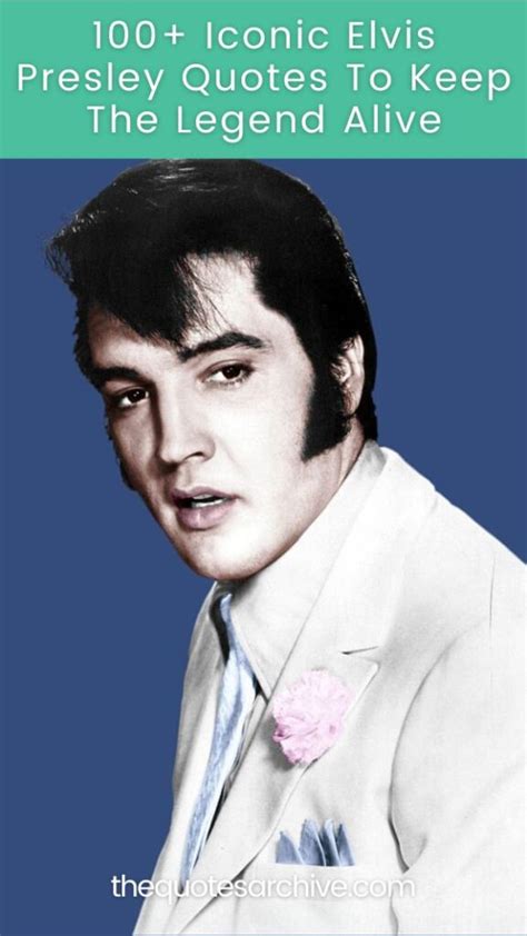 100+ Iconic Elvis Presley Quotes To Keep The Legend Alive - The Quotes ...