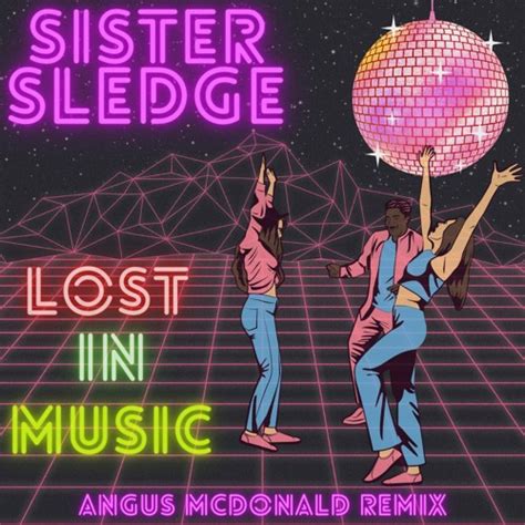 Stream Sister Sledge - Lost In Music (Angus McDonald Remix) by Angus McDonald | Listen online ...