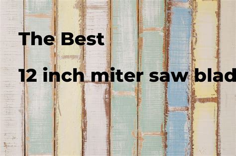 The best 12 inch miter saw blade. Brands, features & how to - Polimetro